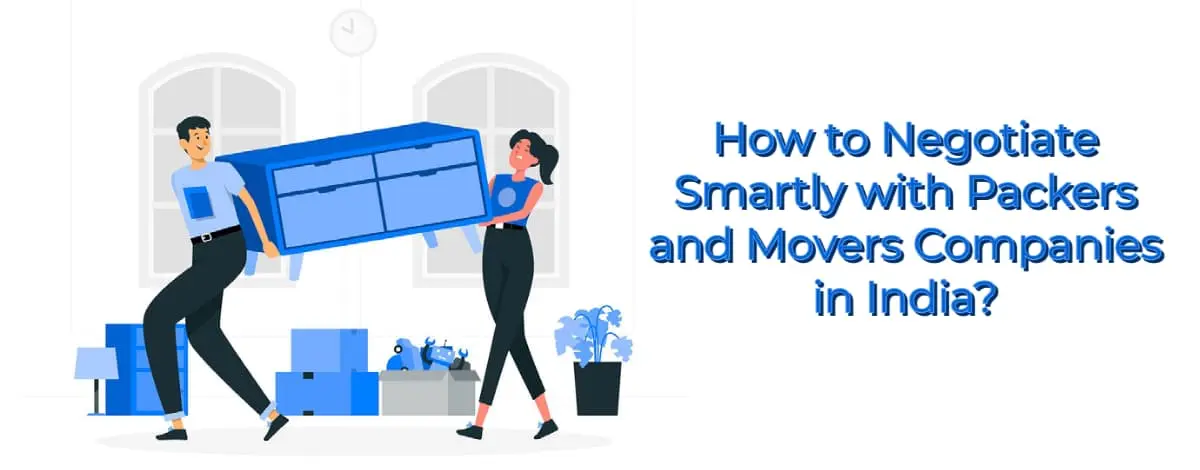 How to Negotiate Smartly with Packers and Movers Companies in India?